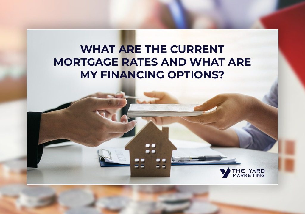 What Are The Current Mortgage Rates And What Are My Financing Options